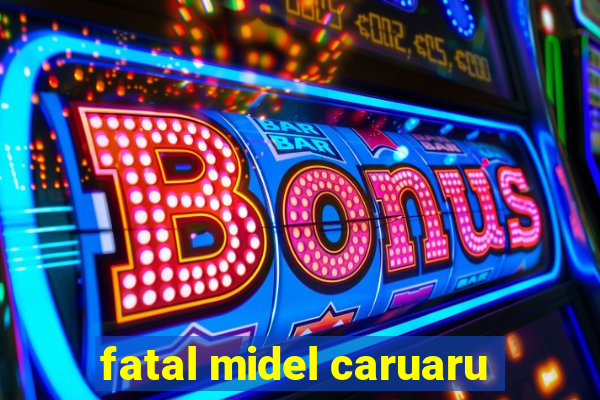 fatal midel caruaru